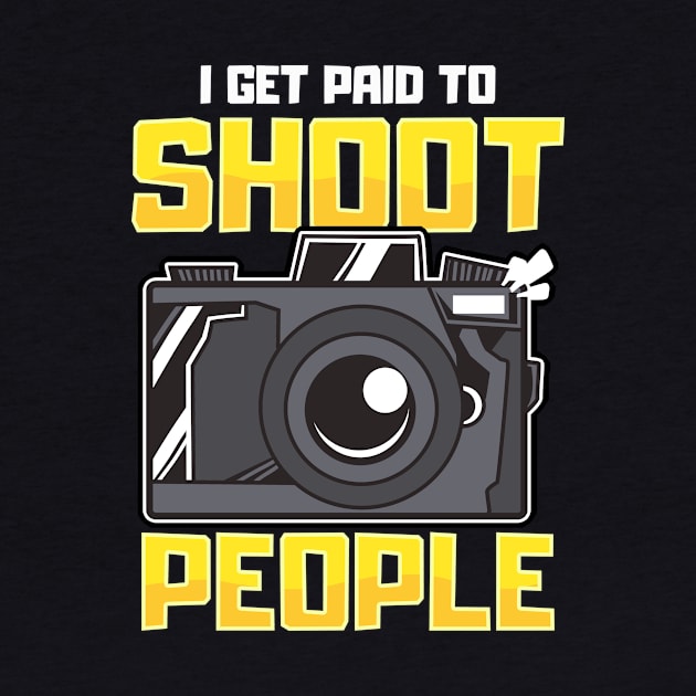 Funny I Get Paid To Shoot People Photography Pun by theperfectpresents